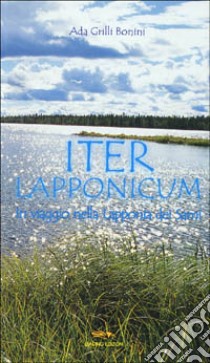 Iter lapponicum. In viaggio nella Lapponia dei Sami libro di Grilli Bonini Ada