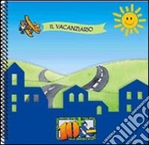 Il vacanziario. Diario di tutti i periodi di non-scuola libro