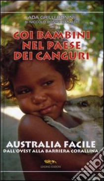 Coi bambini nel paese dei canguri. Australia facile. Dall'ovest alla barriera corallina libro di Grilli Ada