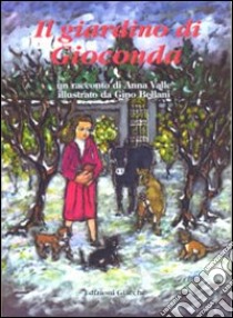 Il giardino di Gioconda libro di Valle Anna; Bellani Gino