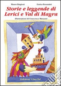 Storie e leggende di Lerici e val di Magra libro di Musante Francesco - Biagioni Mauro - Bonamini Enrica