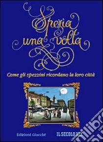 Spezia una volta. Come gli spezzini ricordano la loro città libro