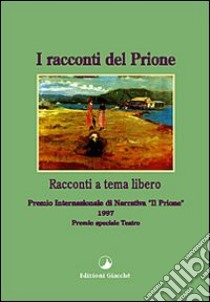 I racconti del Prione '97. Antologia del Premio internazionale di narrativa «Il Prione» 1997 libro