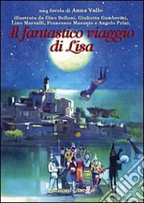 Il fantastico viaggio di Lisa libro di Valle Anna; Musante Francesco; Marzulli Lino