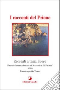 I racconti del Prione. Premio internazionale di narrativa «Il Prione» 1998 Premio speciale teatro libro