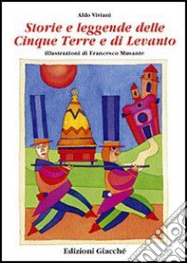 Storie e leggende delle Cinque Terre e di Levanto libro di Viviani Aldo; Musante Francesco