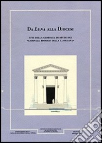 Giornale storico della Lunigiana e del territorio lucense (1998-2000). Da Luna alla diocesi. Atti della giornata di studi libro di Durante Anna M.; Giannichedda Enrico; Manfredi Dario