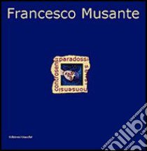 Sensi nonsensi controsensi paradossi. Catalogo della mostra libro di Musante Francesco