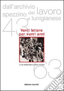 Dall'archivio del lavoro spezzino e lunigianese (1943-1963). Venti lettere in vent'anni libro di Vincenzi Lorenzo; Baria Elisa