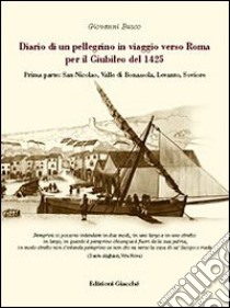 Diario di un pellegrino in viaggio verso Roma per il giubileo del 1425. Vol. 1: San Nicolao. Valle di Bonassola, Levanto, Soviore libro di Busco Giovanni