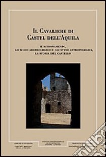 Il cavaliere di Castel dell'Aquila libro di Mallegni Francesco; Soddu Alessandro; Di Pino Tatiana; Vecchi E. M. (cur.); Ricci S. (cur.)