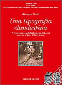 Una tipografia clandestina. Il centro stampa della Rocchetta di Lerici durante la lotta di liberazione libro di Fasoli Giuseppe; Boldrini Arrigo; Fresco Emanuele