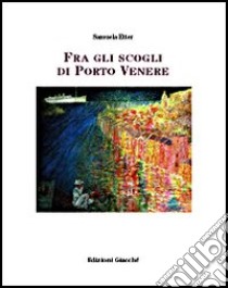 Fra gli scogli di Porto Venere libro di Etter Samuela