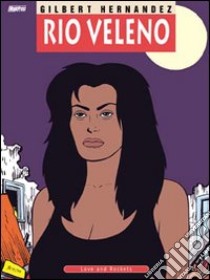 Rio Veleno. Love and rockets libro di Hernandez Gilbert; Ruggiero P. (cur.)