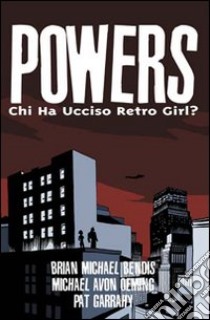 Powers. Chi ha ucciso retro girl?. Vol. 1 libro di Bendis Brian Michael; Oeming Michael Avon