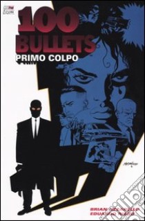 Cento bullets. Primo colpo. Vol. 1 libro di Azzarello Brian; Risso Eduardo