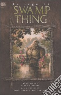 Swamp Thing. La saga di Swamp Thing (1) libro di Moore Alan - Bissette Steve - Totleben John