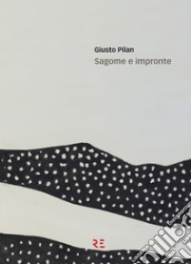 Sagome e impronte. Ediz. illustrata libro di Pilan Giusto; Grossato G. (cur.)