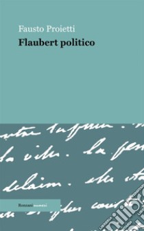 Flaubert politico libro di Proietti Fausto