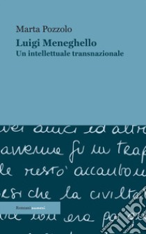 Luigi Meneghello. Un intellettuale transnazionale libro di Pozzolo Marta