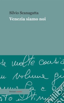 Venezia siamo noi libro di Scanagatta Silvio