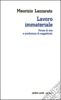 Lavoro immateriale. Forme di vita e produzione di soggettività libro di Lazzarato Maurizio