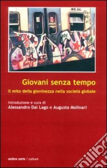 Giovani senza tempo. Il mito della giovinezza nella società globale libro di Dal Lago A. (cur.); Molinari A. (cur.)