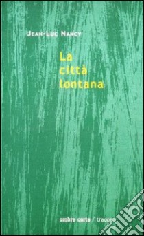 La città lontana libro di Nancy Jean-Luc; Di Vittorio P. (cur.)