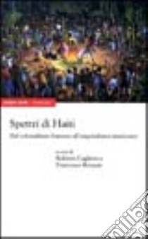 Spettri di Haiti. Dal colonialismo francese all'imperialismo americano libro di Cagliero R. (cur.); Ronzon F. (cur.)