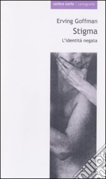 Stigma. L'identità negata libro di Goffman Erving