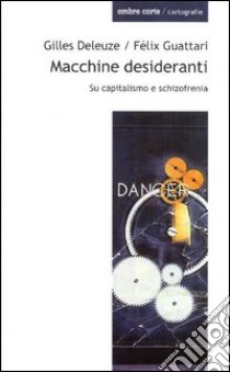 Macchine desideranti. Su capitalismo e schizofrenia libro di Deleuze Gilles; Guattari Félix