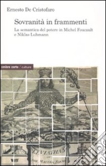 Sovranità in frammenti. La semantica del potere di Michel Foucault e Niklas Luhmann libro di De Cristofaro Ernesto