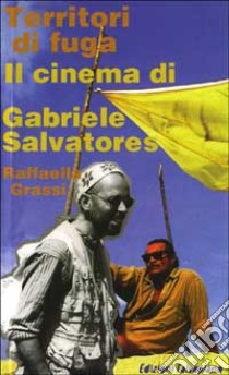 Territori di fuga. Il cinema di Gabriele Salvatores libro di Grassi Raffaella