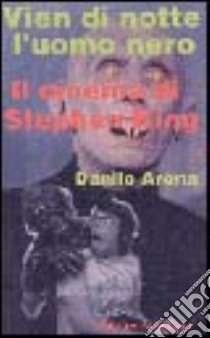 Vien di notte l'uomo nero. Il cinema di Stephen King libro di Arona Danilo