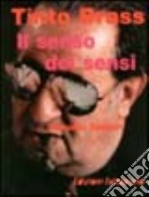 Tinto Brass. Il senso dei sensi libro di Tentori Antonio