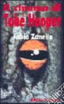 Il cinema di Tobe Hooper libro di Zanello Fabio