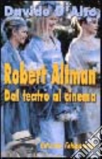 Robert Altman. Dal teatro al cinema libro di D'Alto Davide