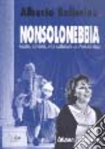 Nonsolonebbia. Teatro, cinema, vita culturale ad Alessandria libro di Ballerino A. (cur.)