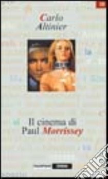 Il cinema di Paul Morrissey libro di Altinier Carlo