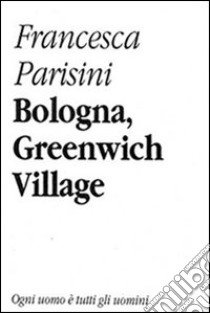 Bologna, Greenwich Village libro di Parisini Francesca