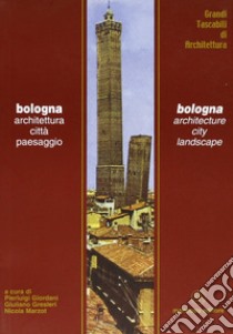 Bologna. Architettura, città, paesaggio libro di Giordani Pierluigi; Gresleri Giuliano; Marzot Nicola