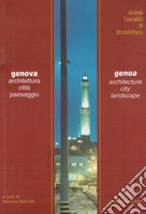 Genova. Architettura, città, paesaggio libro di Gabrielli Simona