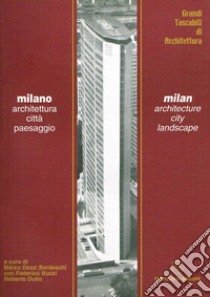 Milano. Architettura, città, paesaggio. Ediz. italiana e inglese libro di Dezzi Bardeschi Marco; Bucci Federico; Dulio Roberto