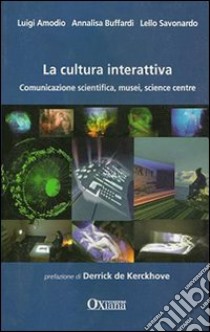 La cultura interattiva libro di Savonardo Lello; Amodio Luigi; Buffardi Annalisa