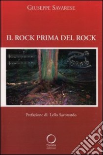 Il rock prima del rock libro di Savarese Giuseppe