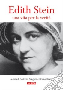 Edith Stein. Una vita per la verità libro di Sangalli A. (cur.); Biotti B. (cur.)