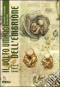 Il volto umano dell'embrione. Catalogo della mostra (Rimini, agosto 1998) libro di Colombo R. (cur.)