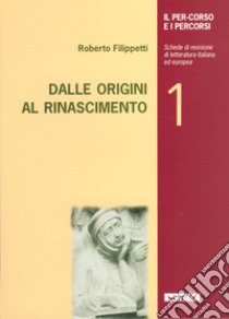 Il percorso e i percorsi. Vol. 1: Dalle origini al Rinascimento libro di Filippetti Roberto