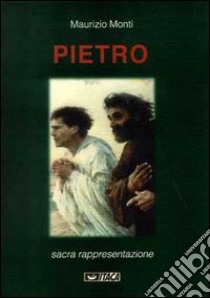 Pietro. Sacra rappresentazione libro di Monti Maurizio