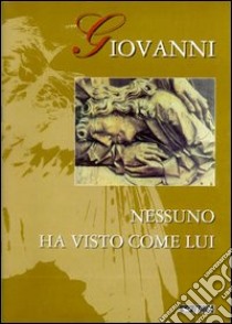 Giovanni. Nessuno ha visto come lui. Ediz. illustrata libro di Fraternità sacerdotale dei missionari di San Carlo Borromeo (cur.)